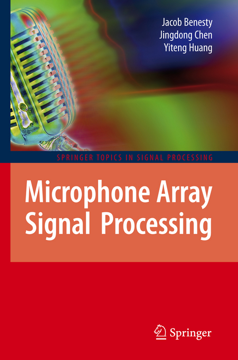 Microphone Array Signal Processing - Jacob Benesty, Jingdong Chen, Yiteng Huang