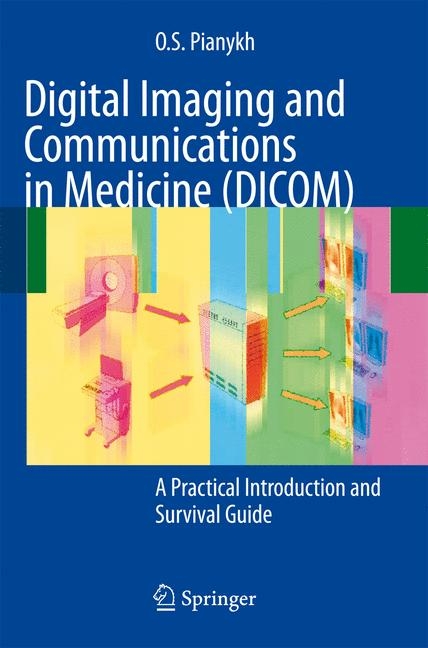 Digital Imaging and Communications in Medicine (DICOM) - Oleg S. Pianykh