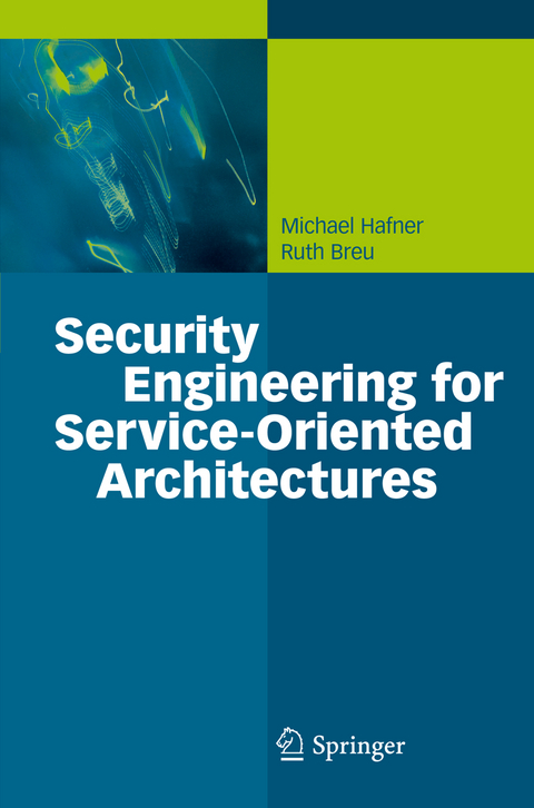 Security Engineering for Service-Oriented Architectures - Michael Hafner, Ruth Breu