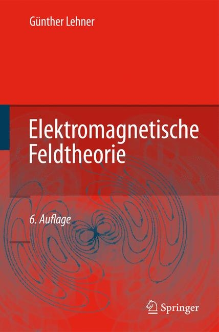 Elektromagnetische Feldtheorie - G&uuml;nther Lehner