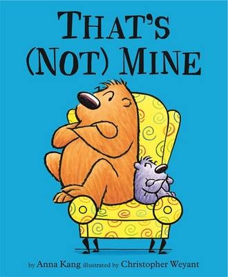 You Are Not Small: That's (Not) Mine - Chris Weyant, Anna Kang