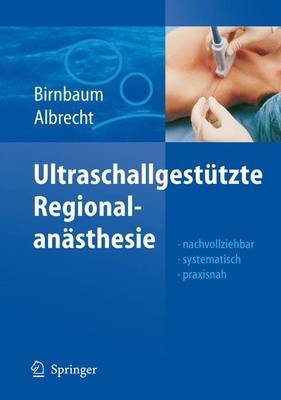 Ultraschallgest&uuml;tzte Regionalan&auml;sthesie - J&uuml;rgen Birnbaum, Roland Albrecht
