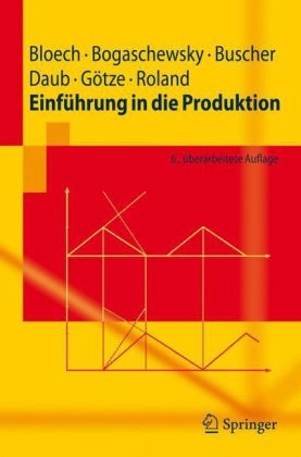 Einf&uuml;hrung in die Produktion - J&uuml;rgen Bloech, Ronald Bogaschewsky, Udo Buscher, Anke Daub, Uwe G&ouml;tze, Folker Roland