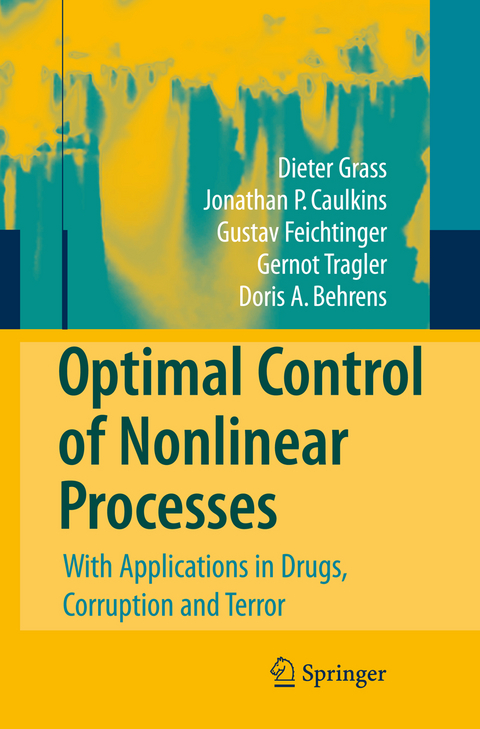Optimal Control of Nonlinear Processes - Dieter Grass, Jonathan P. Caulkins, Gustav Feichtinger, Gernot Tragler, Doris A. Behrens