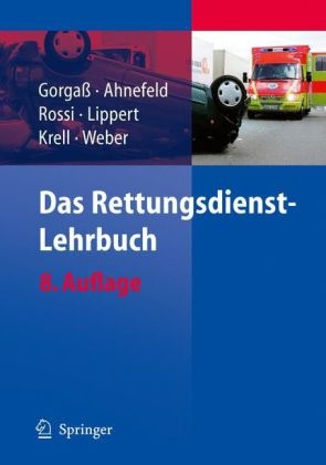 Das Rettungsdienst-Lehrbuch - Bodo Gorga&szlig;, Friedrich Wilhelm Ahnefeld, Rolando Rossi, Hans-Dieter Lippert, Werner Krell, Georg Weber