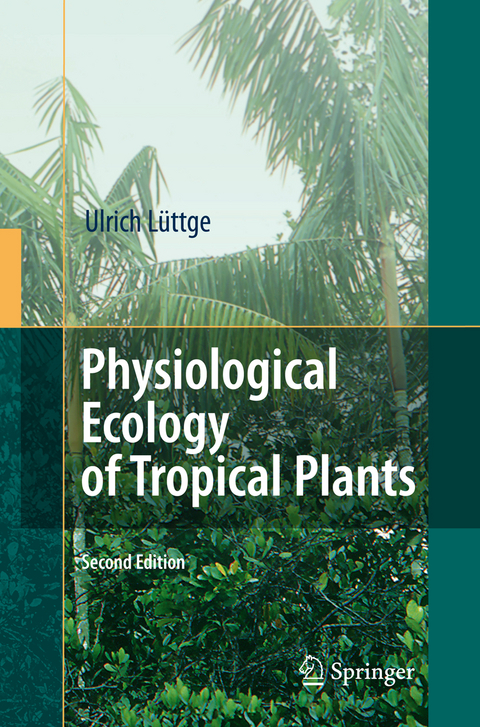 Physiological Ecology of Tropical Plants - Ulrich L&uuml;ttge