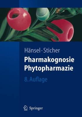 Pharmakognosie - Phytopharmazie - R. H&auml;nsel, O. Sticher