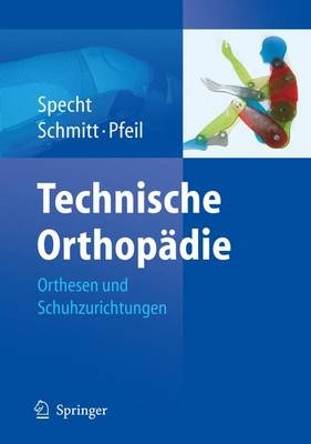 Technische Orthop&auml;die - J&uuml;rgen Specht, Matthias Schmitt, Joachim Pfeil