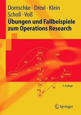 &Uuml;bungen und Fallbeispiele zum Operations Research - Wolfgang Domschke, Andreas Drexl, Robert Klein, Armin Scholl, Stefan Voss