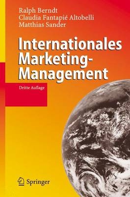 Internationales Marketing-Management - Ralph Berndt, Claudia Fantapi&eacute; Altobelli, Matthias Sander