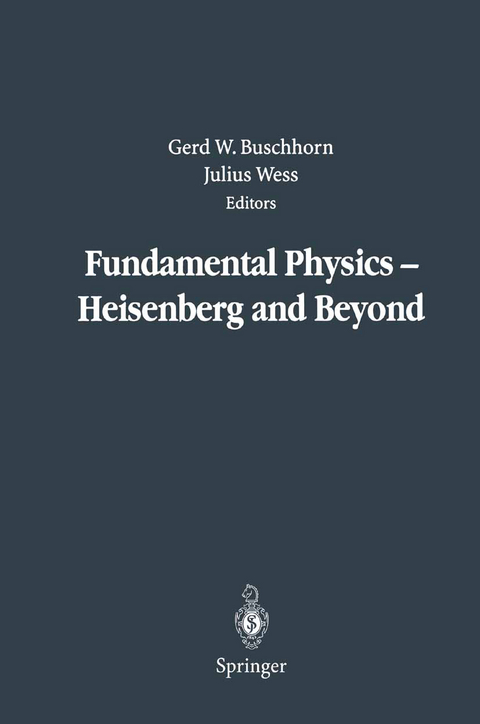 Fundamental Physics &mdash; Heisenberg and Beyond - 