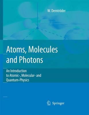 Atoms, Molecules and Photons - Wolfgang Demtröder