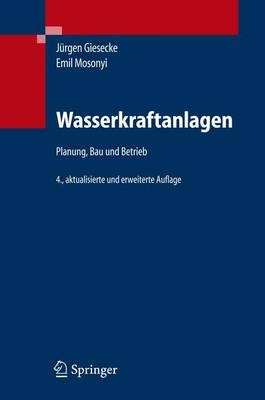 Wasserkraftanlagen - J&uuml;rgen Giesecke, Emil Mosonyi