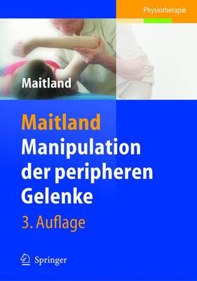 Manipulation der peripheren Gelenke - Geoffrey D. Maitland