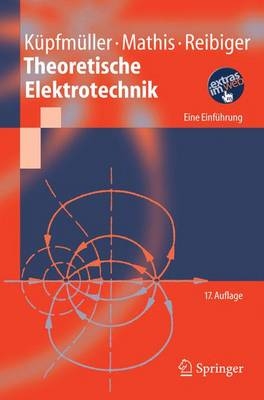 Theoretische Elektrotechnik - Karl K&uuml;pfm&uuml;ller, Wolfgang Mathis, Albrecht Reibiger