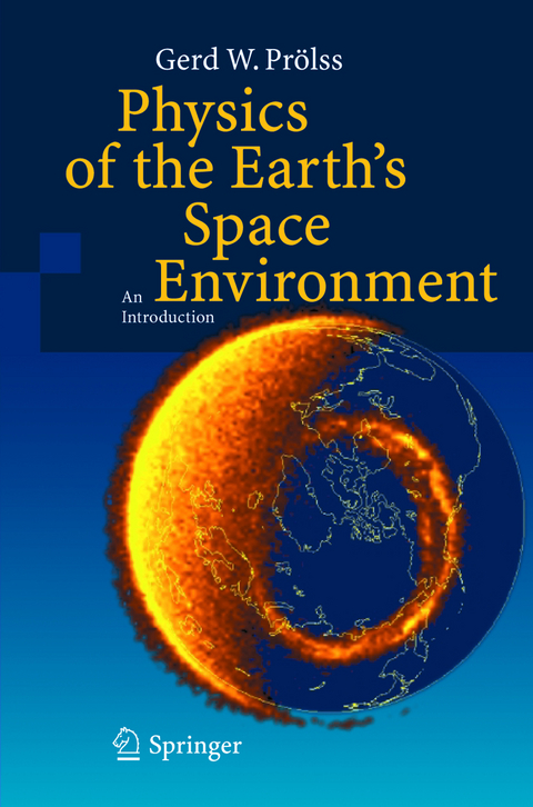 Physics of the Earth&rsquo;s Space Environment - Gerd Pr&ouml;lss