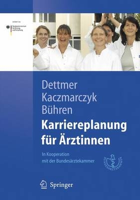 Karriereplanung f&uuml;r &Auml;rztinnen - Susanne Dettmer, Gabriele Kaczmarczyk, Astrid B&uuml;hren