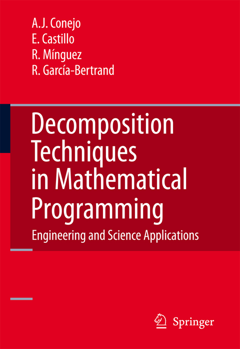 Decomposition Techniques in Mathematical Programming - Antonio J. Conejo, Enrique Castillo, Roberto Minguez, Raquel Garcia-Bertrand