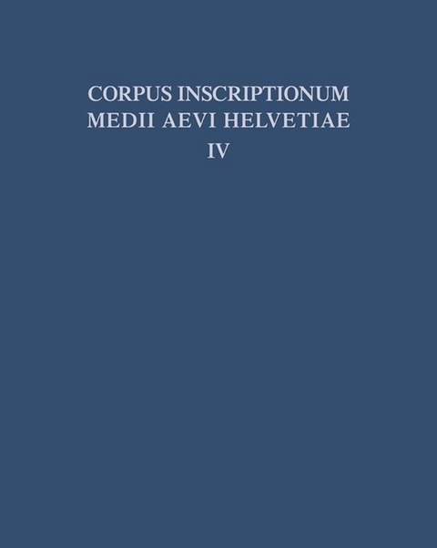 Corpus inscriptionum medii aevi Helvetiae / Die Inschriften der Kantone Luzern, Unterwalden, Uri, Schwyz, Zug, Z&uuml;rich, Schaffhausen, Thurgau, St. Gallen und des F&uuml;rstentums Liechtenstein bis 1300, mit Nachtr&auml;gen zu den B&auml;nden I - III - 
