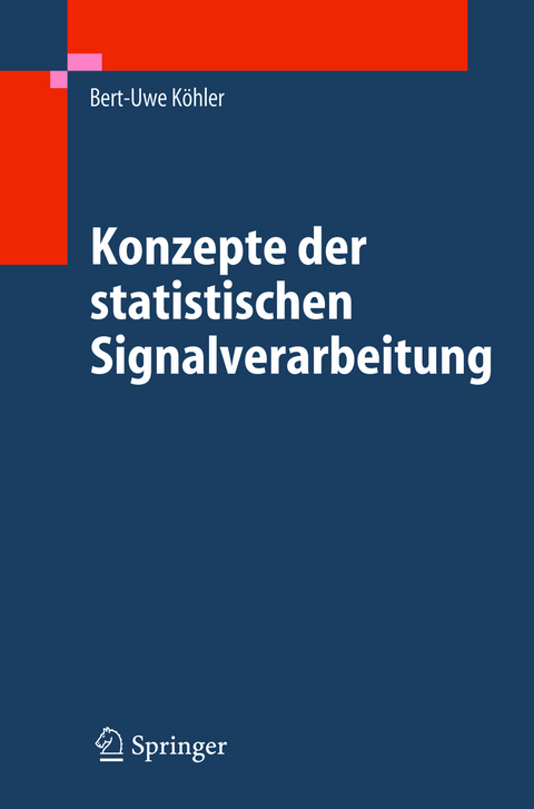 Konzepte der statistischen Signalverarbeitung - Bert-Uwe K&ouml;hler