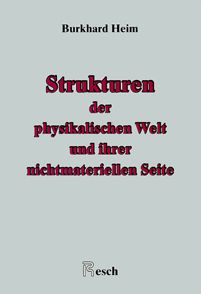 Einheitliche Beschreibung der Welt / Strukturen der physikalischen Welt und ihrer nichtmateriellen Seite - Burkhard Heim