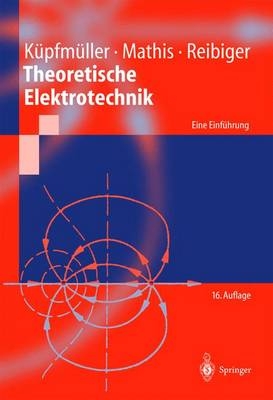 Theoretische Elektrotechnik - Karl K&uuml;pfm&uuml;ller, Wolfgang Mathis, Albrecht Reibiger