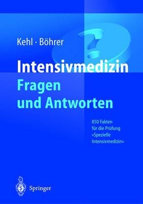 Intensivmedizin: Fragen und Antworten - Franz Kehl, Hubert B&ouml;hrer