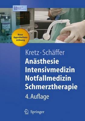 An&auml;sthesie, Intensivmedizin, Notfallmedizin, Schmerztherapie - Franz J. Kretz, J&uuml;rgen Sch&auml;ffer