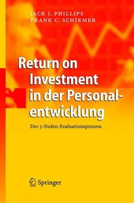 Return on Investment in der Personalentwicklung - Jack J. Phillips, Frank C. Schirmer