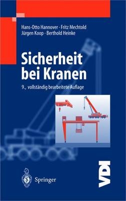 Sicherheit bei Kranen. - J&uuml;rgen Koop, Hans-Otto Hannover, Fritz Mechtold, Berthold Heinke