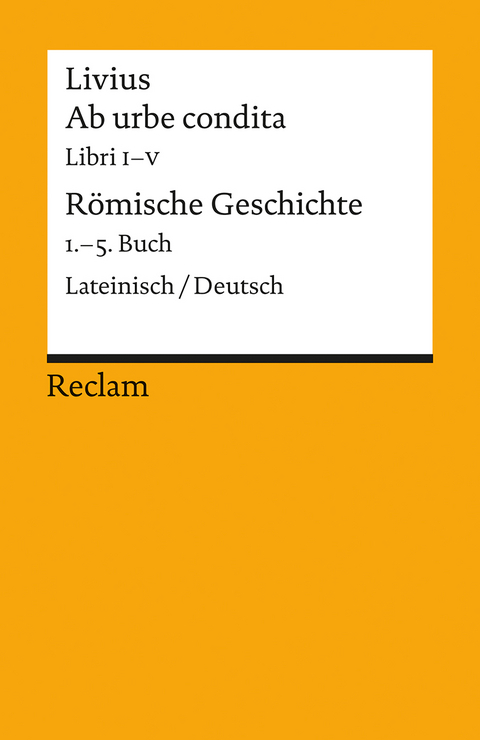 Ab urbe condita. Libri I&ndash;V / R&ouml;mische Geschichte. 1.&ndash;5. Buch. Lateinisch/Deutsch -  Livius