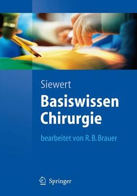 Basiswissen Chirurgie - J&ouml;rg-R&uuml;diger Siewert, Robert Bernhard Brauer