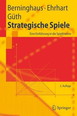 Strategische Spiele - Siegfried K. Berninghaus, Karl-Martin Ehrhart, Werner G&uuml;th