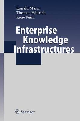Enterprise Knowledge Infrastructures - Ronald Maier, Thomas H&auml;drich, Ren&eacute; Peinl