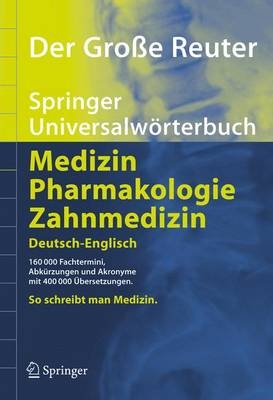 Der Große Reuter. Springer Universalwörterbuch Medizin, Pharmakologie und Zahnmedizin. Deutsch-Englisch /Englisch-Deutsch / Der Große Reuter