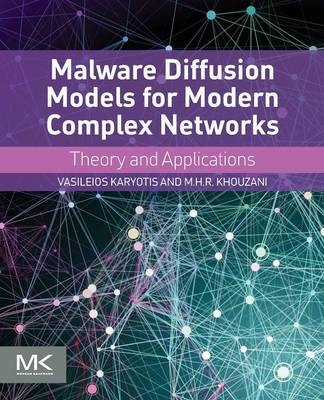Malware Diffusion Models for Modern Complex Networks - Vasileios Karyotis, M.H.R. Khouzani