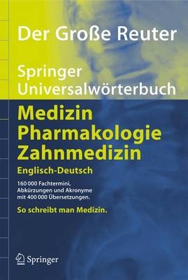 Der Gro&szlig;e Reuter. Springer Universalw&ouml;rterbuch Medizin, Pharmakologie und Zahnmedizin. Deutsch-Englisch /Englisch-Deutsch / Der Gro&szlig;e Reuter. Springer Universalw&ouml;rterbuch Medizin, Pharmakologie und Zahnmedizin. Englisch-Deutsch - 