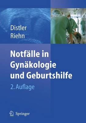 Notf&auml;lle in Gyn&auml;kologie und Geburtshilfe - Wolfgang Distler, Axel Riehn