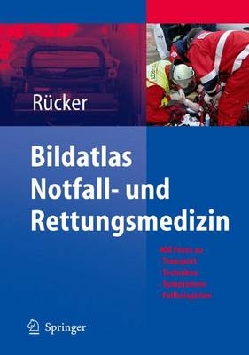 Bildatlas Notfall- und Rettungsmedizin - Gernot R&uuml;cker