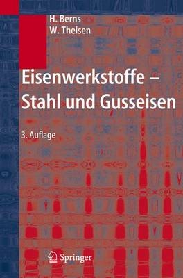 Eisenwerkstoffe - Stahl und Gusseisen - Hans Berns, Werner Theisen