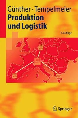 Produktion und Logistik - Hans O. Günther, Horst Tempelmeier