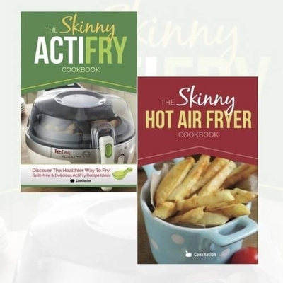 The Skinny Acti Hot Air Fryer Delicious Recipes Cookbook Collection: Discover the Healthier Way to Fry!
