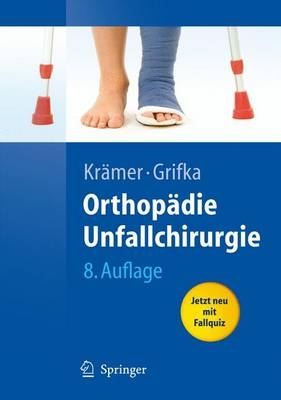 Orthop&auml;die, Unfallchirurgie - J&uuml;rgen Kr&auml;mer, Joachim Grifka