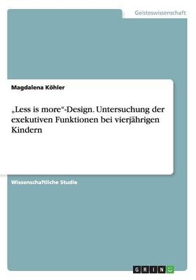 "Less is more"-Design. Untersuchung der exekutiven Funktionen bei vierjährigen Kindern - Magdalena Köhler