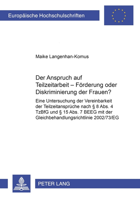 Der Anspruch auf Teilzeitarbeit &ndash; F&ouml;rderung oder Diskriminierung der Frauen? - Maike Langenhan-Komus