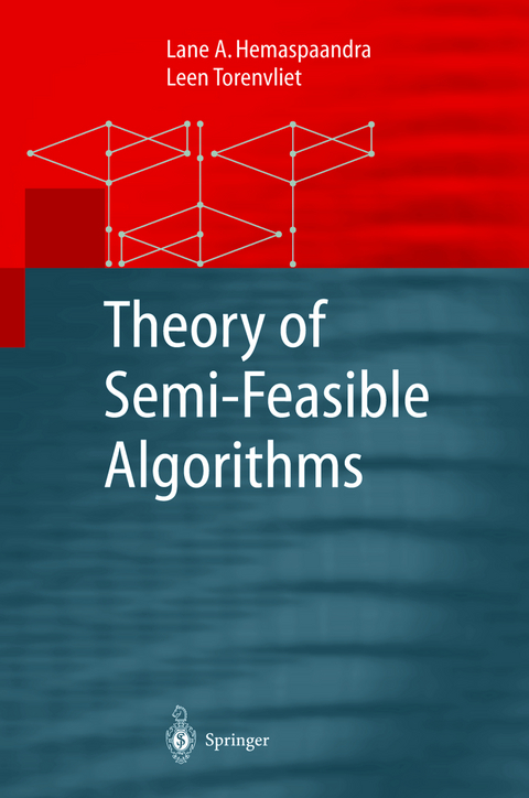 Theory of Semi-Feasible Algorithms - Lane A. Hemaspaandra, Leen Torenvliet