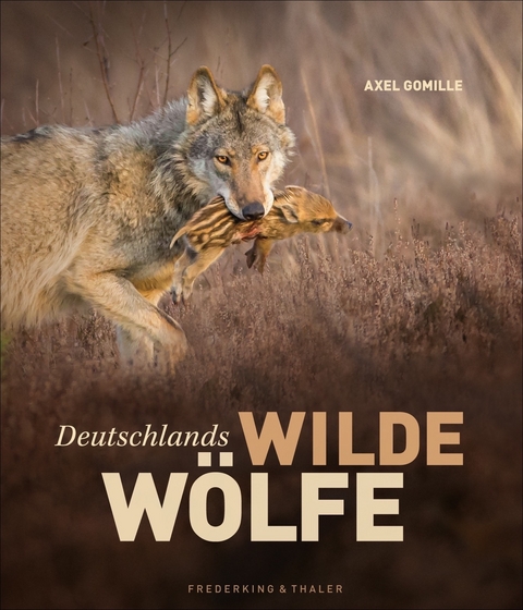 Deutschlands wilde W&ouml;lfe - Axel Gomille