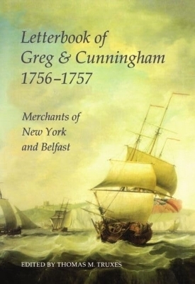Letterbook of Greg & Cunningham, 1756-57 - 