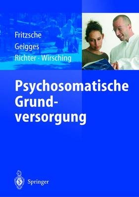 Psychosomatische Grundversorgung - Kurt Fritzsche, Werner Geigges, Dietmar Richter, Michael Wirsching