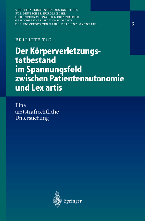 Der K&ouml;rperverletzungstatbestand im Spannungsfeld zwischen Patientenautonomie und Lex artis - Brigitte Tag